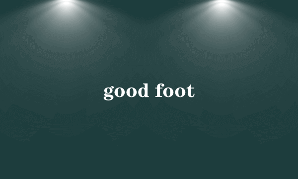 good foot